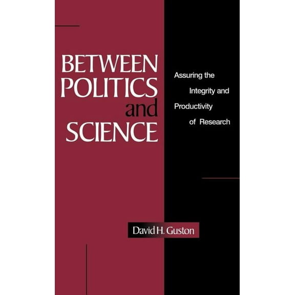 Between Politics and Science: Assuring the Integrity and Productivity of Reseach, (Hardcover)