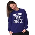 thumbnail image 5 of Ok But First Coffee Caffeine Java Latte Women Plus Size Crewneck Sweatshirt Brisco Brands 5X, 5 of 6