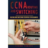 CCNA Routing and Switching: CCNA Routing and Switching: Routing and Switching Essentials for Beginners (Paperback)