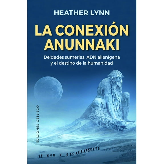 La conexión anunnaki Ediciones Obelisco guía sobre teorías