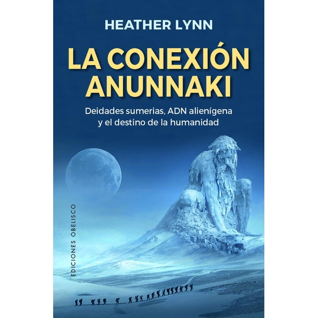 La conexión anunnaki Ediciones Obelisco guía sobre teorías