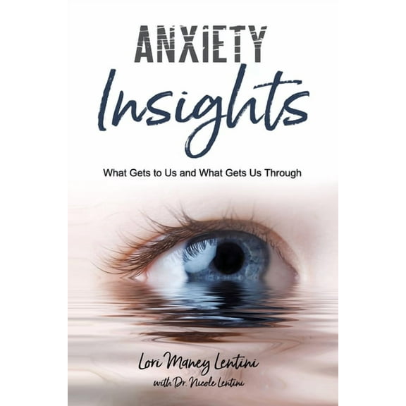 Anxiety Insights : What Gets to Us and What Gets Us Through (Paperback)