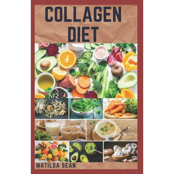 Collagen Diet: A complete sustainable weight loss diet for strong, glow and healthy skin and easy digestion system (Paperback)