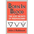 thumbnail image 1 of Pre-Owned Born in Blood: The Lost Secrets of Freemasonry (Hardcover) by John J Robinson, 1 of 1