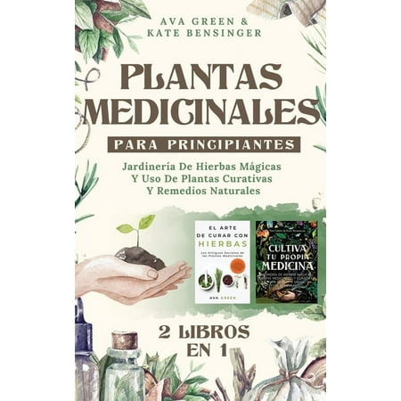 Plantas Medicinales Para Principiantes: Jardinería De Hierbas Mágicas Y Uso De Plantas Curativas Y Remedios Naturales (2 Libros en 1) (Hardcover)