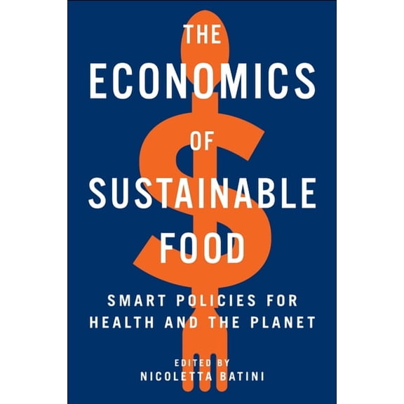 The Economics of Sustainable Food: Smart Policies for Health and the Planet, (Paperback)
