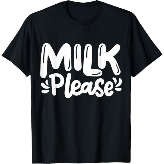 t-shirt Milk Milk Please T-Shirt mens,black,women,funny,journey,Crew Neck, Short Sleeve,custom clothing patterns.gift