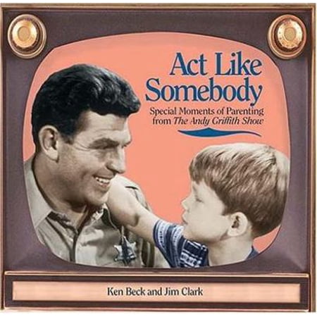 Pre-Owned ACT Like Somebody: Special Moments of Parenting from the Andy Griffith Show (Hardcover) 1558539956 9781558539952