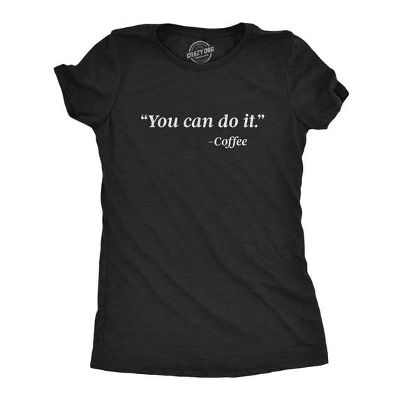 Womens You Can Do It Coffee T Shirt Funny Morning Caffeine Java Graphic Novelty Tee Womens Graphic Tees