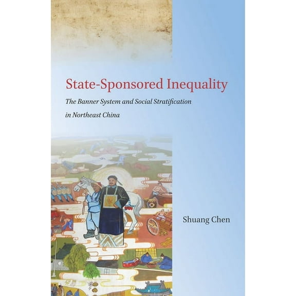 State-Sponsored Inequality : The Banner System and Social Stratification in Northeast China (Hardcover)