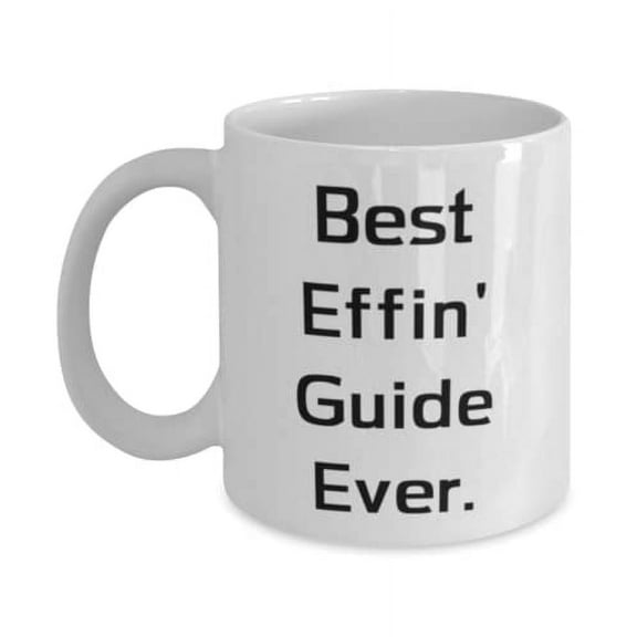 Best Effin' Guide Ever. 11oz Mug, Guide Cup, Useful For Guide