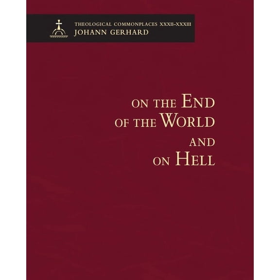On the End of the World and On Hell: Theological Commonplaces (Hardcover)