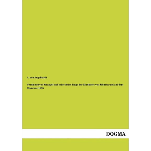 Ferdinand von Wrangel und seine Reise längs der Nordküste von Sibirien und auf dem Eismeere 1885 (Paperback)