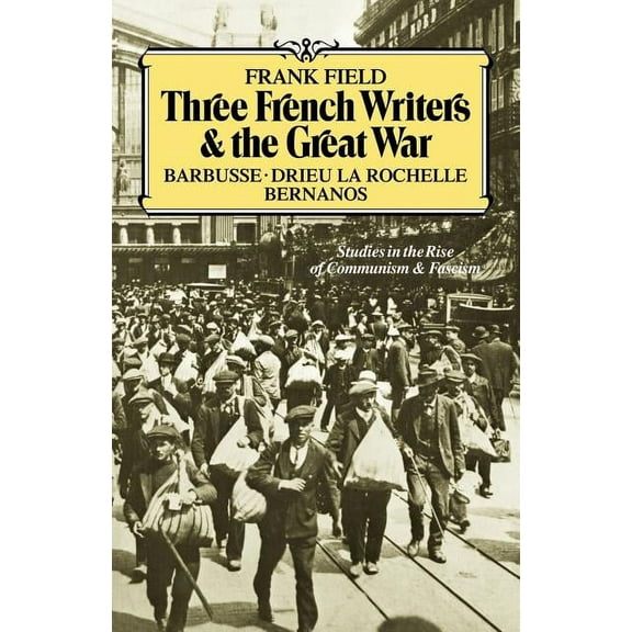 Three French Writers and the Great War: Studies in the Rise of Communism and Fascism, (Paperback)