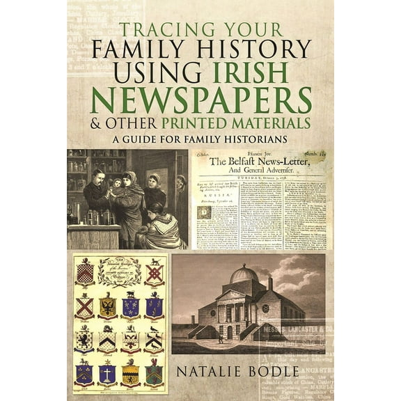 Tracing Your Ancestors Tracing Your Family History Using Irish Newspapers and Other Printed Materials: A Guide for Family Historians, (Paperback)