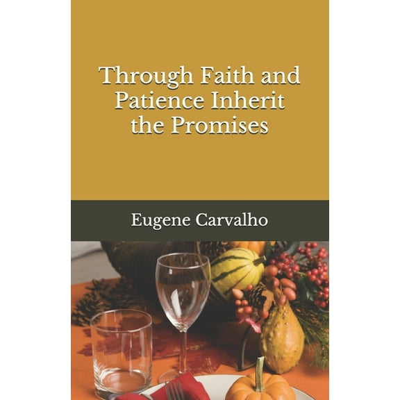 Through Faith and Patience Inherit the Promises (Paperback)