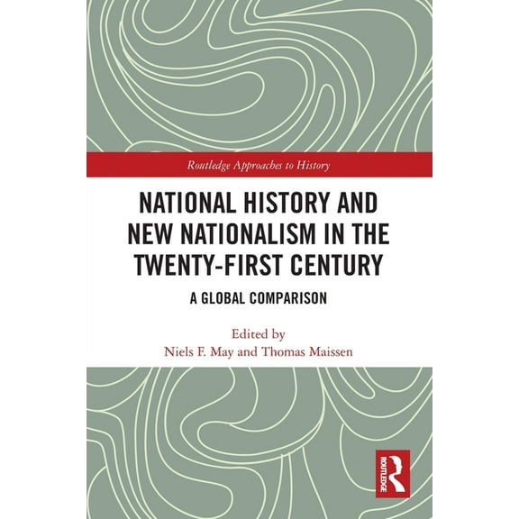 Routledge Approaches to History National History and New Nationalism in the Twenty-First Century: A Global Comparison, (Paperback)