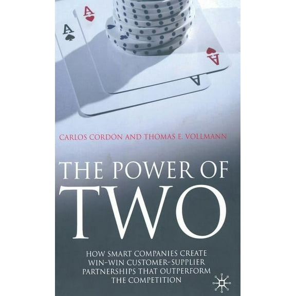 The Power of Two: How Smart Companies Create Win-Win Customer-Supplier Partnerships That Outperform the Competition, (Hardcover)