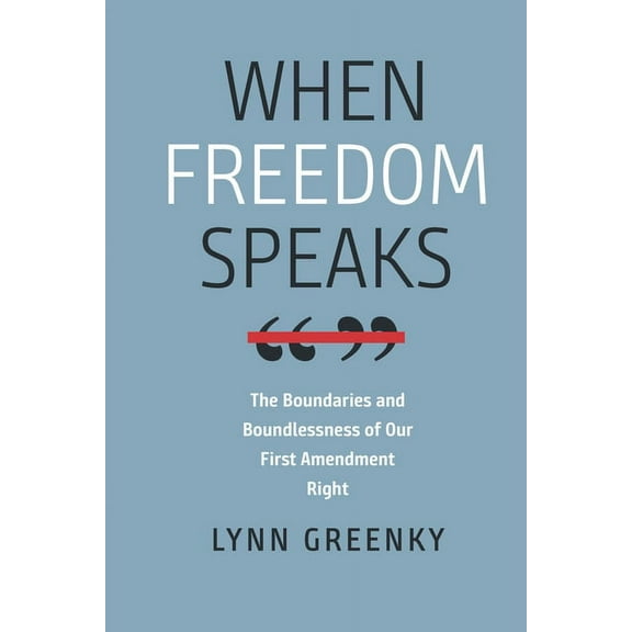 Brandeis Law and Society When Freedom Speaks: The Boundaries and the Boundlessness of Our First Amendment Right, (Paperback)