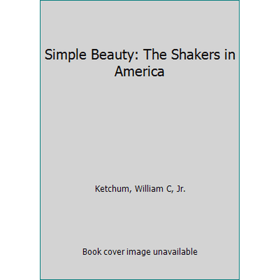 Pre-Owned Simple Beauty: The Shakers in America (Hardcover) 0831781718 9780831781712