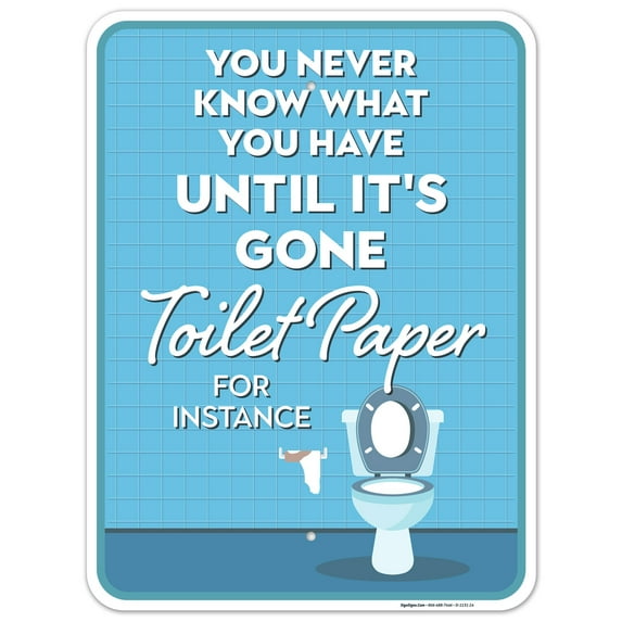 Bathroom Decor Sign, You Never Know What You Have Until It's Gone, 18x24 Aluminum