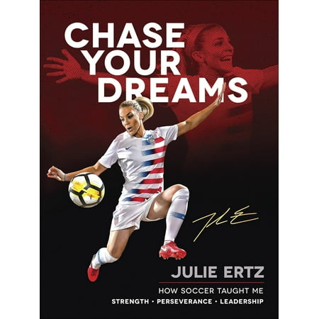 Chase Your Dreams : How Soccer Taught Me Strength, Perseverance, and Leadership