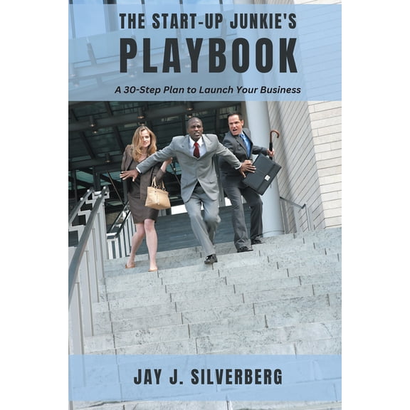 The Start-Up Junkie's Playbook: A 30-Step Plan to Launch Your Business, (Paperback)