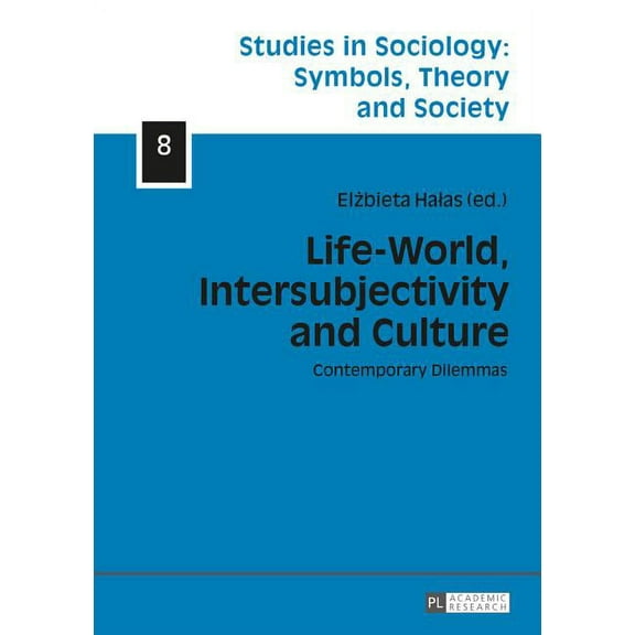Studies in Sociology: Symbols, Theory and Society: Life-World, Intersubjectivity and Culture: Contemporary Dilemmas (Hardcover)