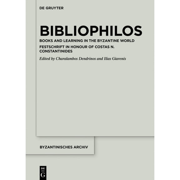 Byzantinisches Archiv Bibliophilos: Books and Learning in the Byzantine World, Book 39, (Hardcover)