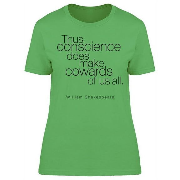 Conscience Makes Cowards Quote T-Shirt Women -Image by Shutterstock, Female Medium