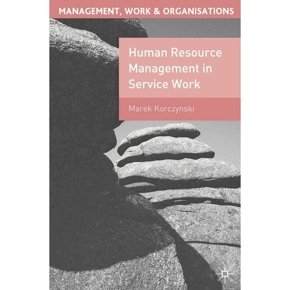 Management, Work and Organisations Human Resource Management in Service Work, Book 9, (Paperback)