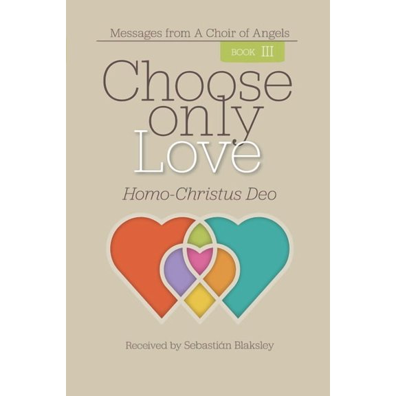 Choose Only Love Choose Only Love: Homo-Christus Deo, Book 3, (Paperback)