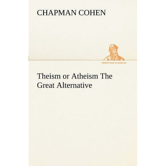 Theism or Atheism The Great Alternative (Paperback)