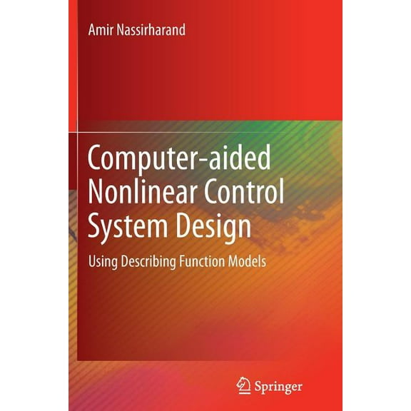 Computer-Aided Nonlinear Control System Design: Using Describing Function Models, (Paperback)