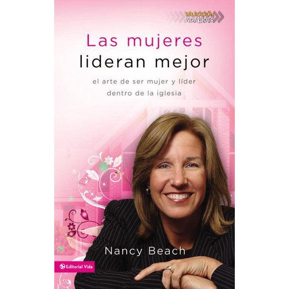 Seleccion Vida Lider Las mujeres lideran mejor: El arte de ser mujer y l��der dentro de la iglesia = Gifted to Lead, (Paperback)