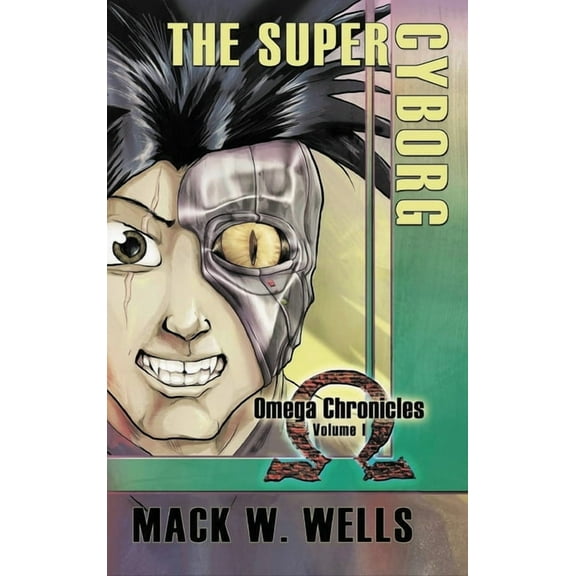 The Super Cyborg: Omega Chronicles Volume 1, (Hardcover)