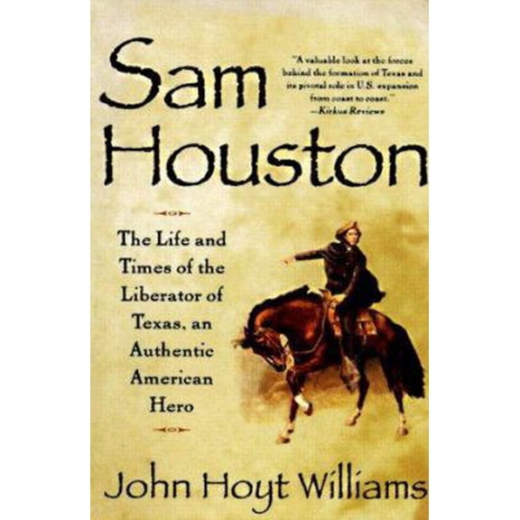 Pre-Owned Sam Houston: The Life and Times of the Liberator of Texas, an Authentic American Hero (Hardcover) 0883941007 9780883941003