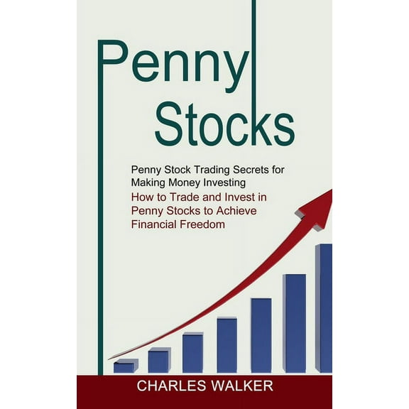 Penny Stocks: Penny Stock Trading Secrets for Making Money Investing (How to Trade and Invest in Penny Stocks to Achieve, (Paperback)