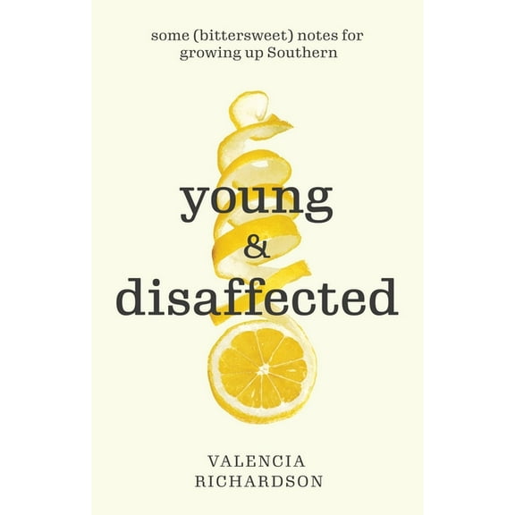 Young and Disaffected: Some (bittersweet) notes for growing up Southern (Paperback)
