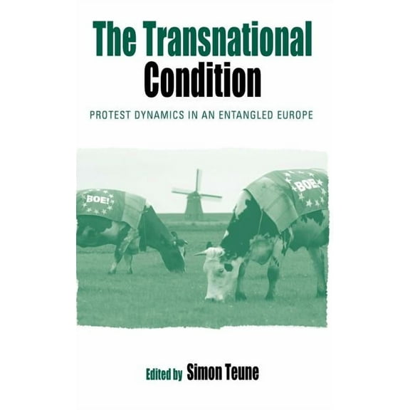 Protest, Culture & Society The Transnational Condition: Protest Dynamics in an Entangled Europe, Book 4, (Hardcover)