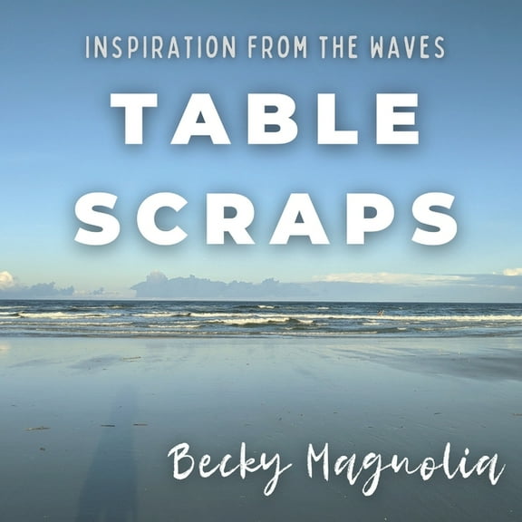 Table Scraps : Inspiration from the Waves (Paperback)
