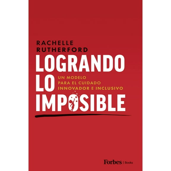 Logrando Lo Imposible: Un Modelo Para El Cuidado Innovador E Inclusivo, (Hardcover)