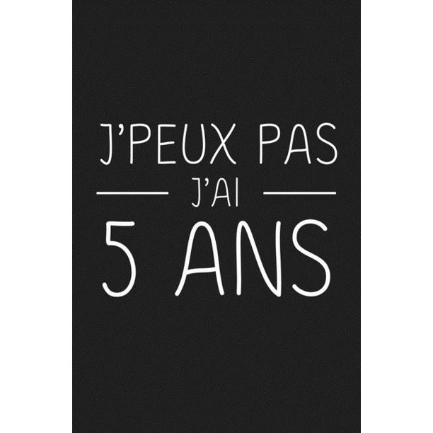 J Peux Pas J Ai 5 Ans 5 Ans Joyeux Anniversaire Paperback Walmart Com Walmart Com