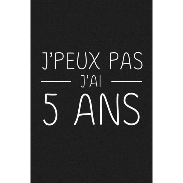 J Peux Pas J Ai 5 Ans 5 Ans Joyeux Anniversaire Paperback Walmart Com Walmart Com J Peux Pas J Ai 5 Ans 5 Ans Joyeux Anniversaire Paperback Walmart Com Walmart Com