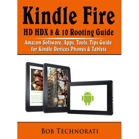 Kindle Fire HD HDX 8 & 10 Rooting Guide: Amazon Software, Apps, Tools, Tips Guide for Kindle Devices Phones & Tablets - (Best Parental Control App For Kindle Fire)