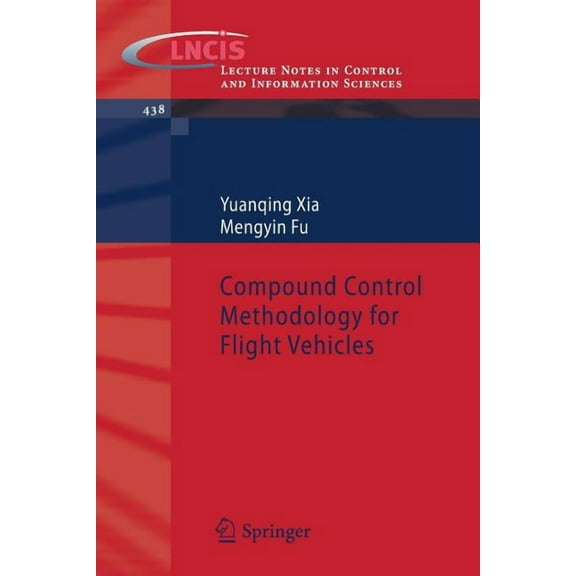 Lecture Notes in Control and Information Compound Control Methodology for Flight Vehicles, Book 438, (Paperback)