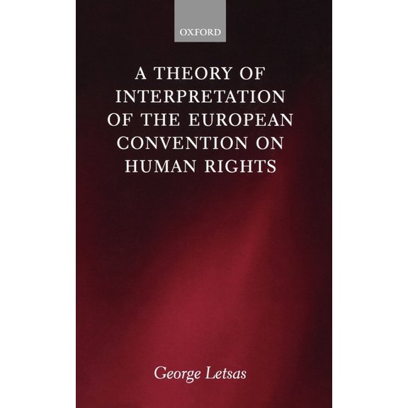 A Theory of Interpretation of the European Convention on Human Rights, (Hardcover)