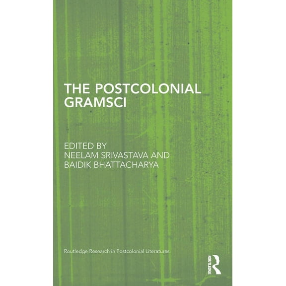 Routledge Research in Postcolonial Liter The Postcolonial Gramsci, Book 36, (Hardcover)