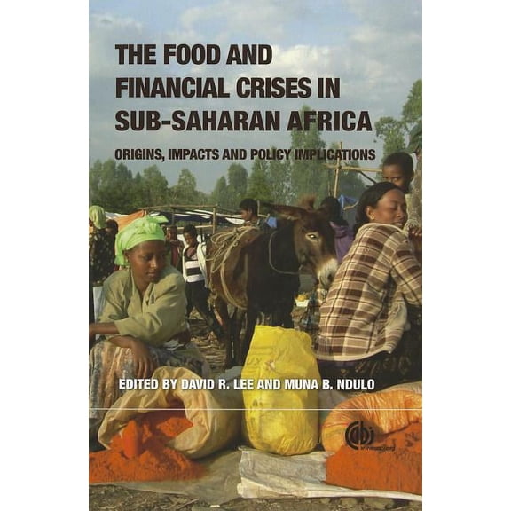 Food and Financial Crises in Sub-Saharan Africa: Origins, Impacts and Policy Implications, (Hardcover)