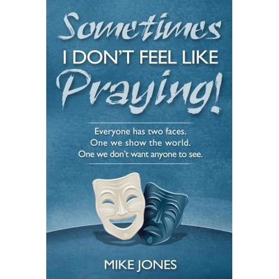 Pre-Owned Sometimes I Don't Feel Like Praying: Everyone Has Two Faces, the One We Show the World and the One We Don't Want Anyone to See (Paperback) 0816322295 9780816322299